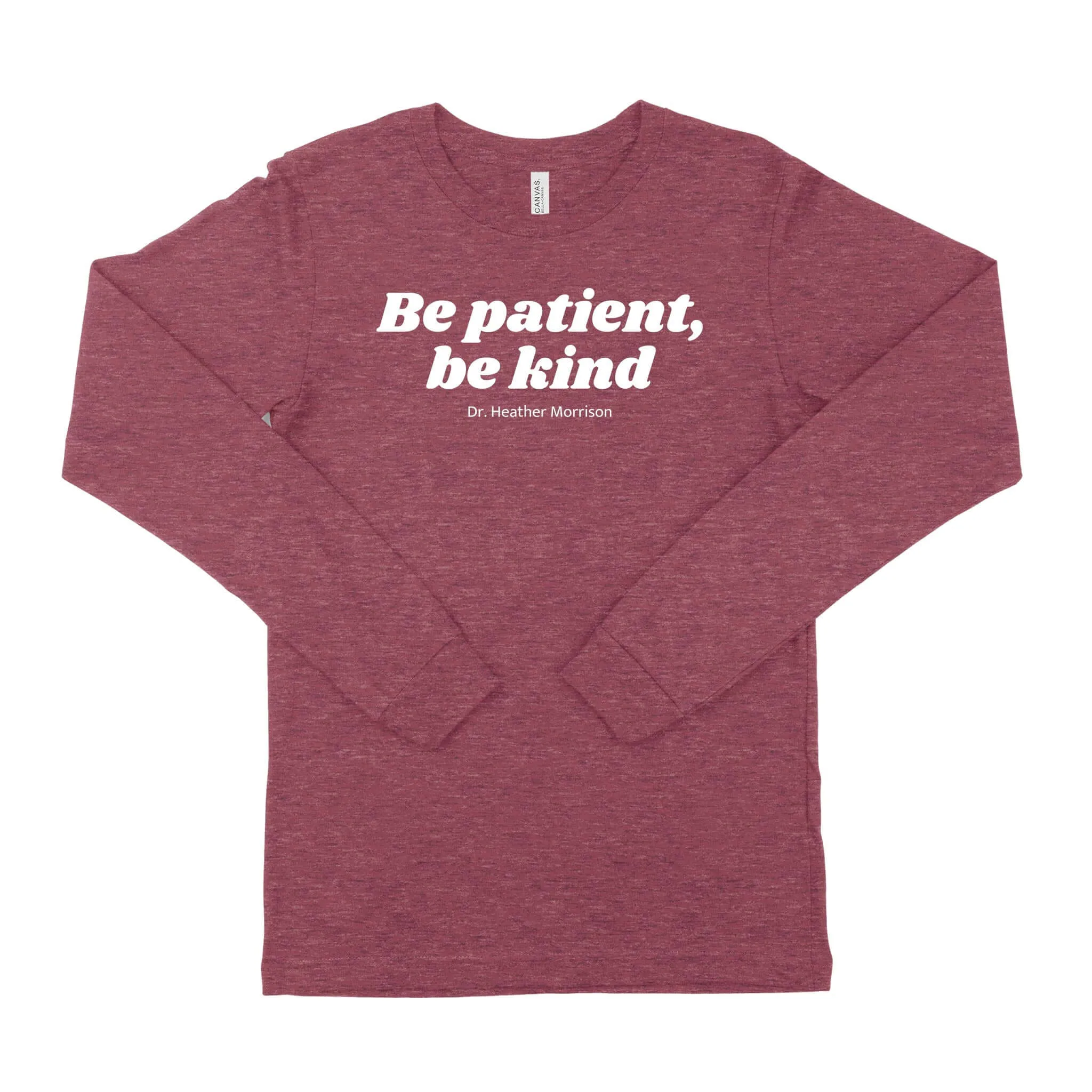 Be Patient, Be Kind Long Sleeve T-Shirt