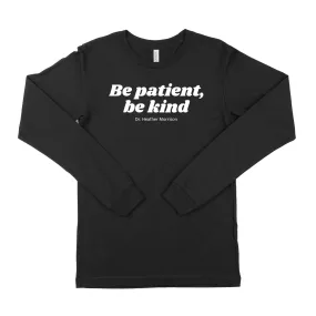 Be Patient, Be Kind Long Sleeve T-Shirt