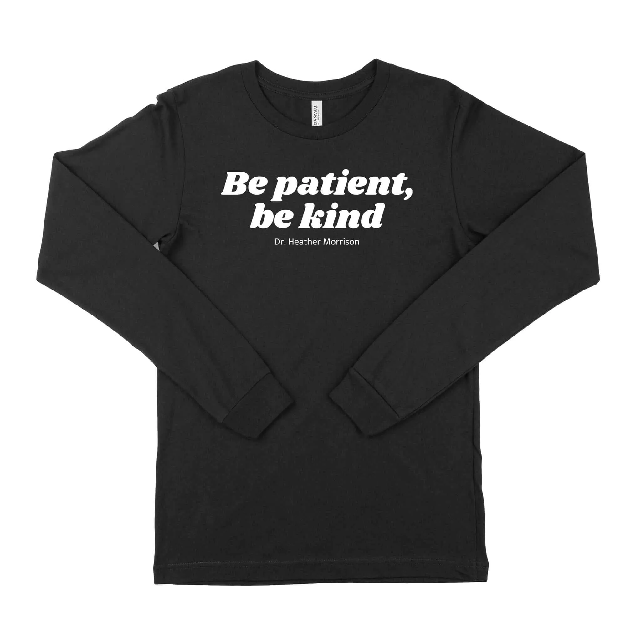 Be Patient, Be Kind Long Sleeve T-Shirt