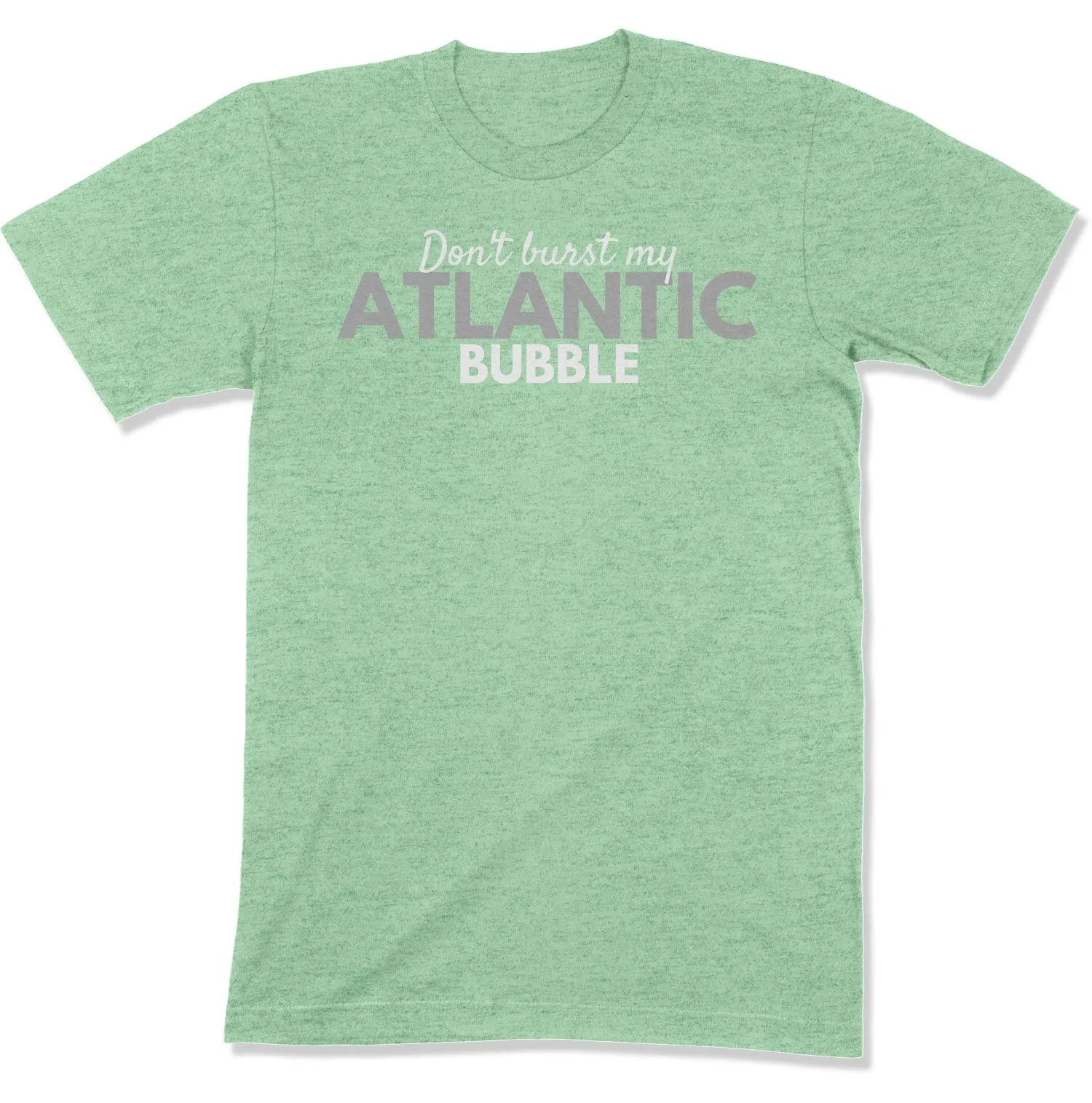 Don't Burst My Atlantic Bubble Unisex T-Shirt