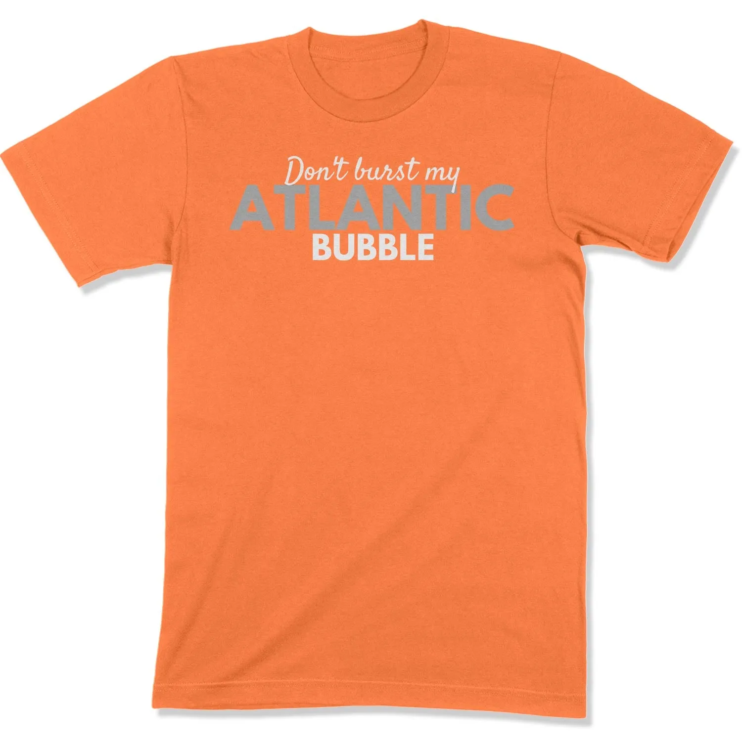 Don't Burst My Atlantic Bubble Unisex T-Shirt