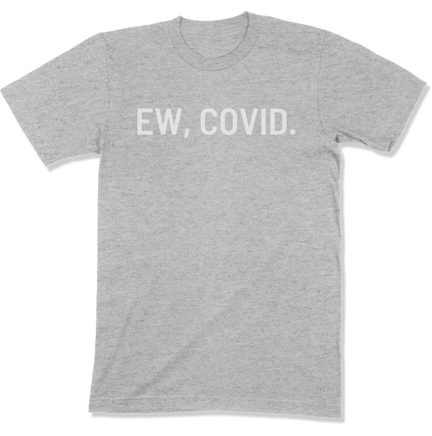 Ew, COVID. Unisex T-Shirt