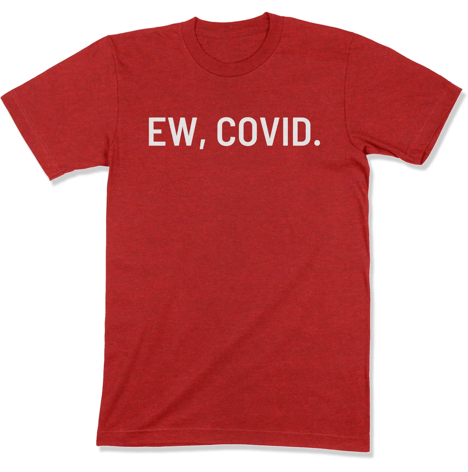 Ew, COVID. Unisex T-Shirt