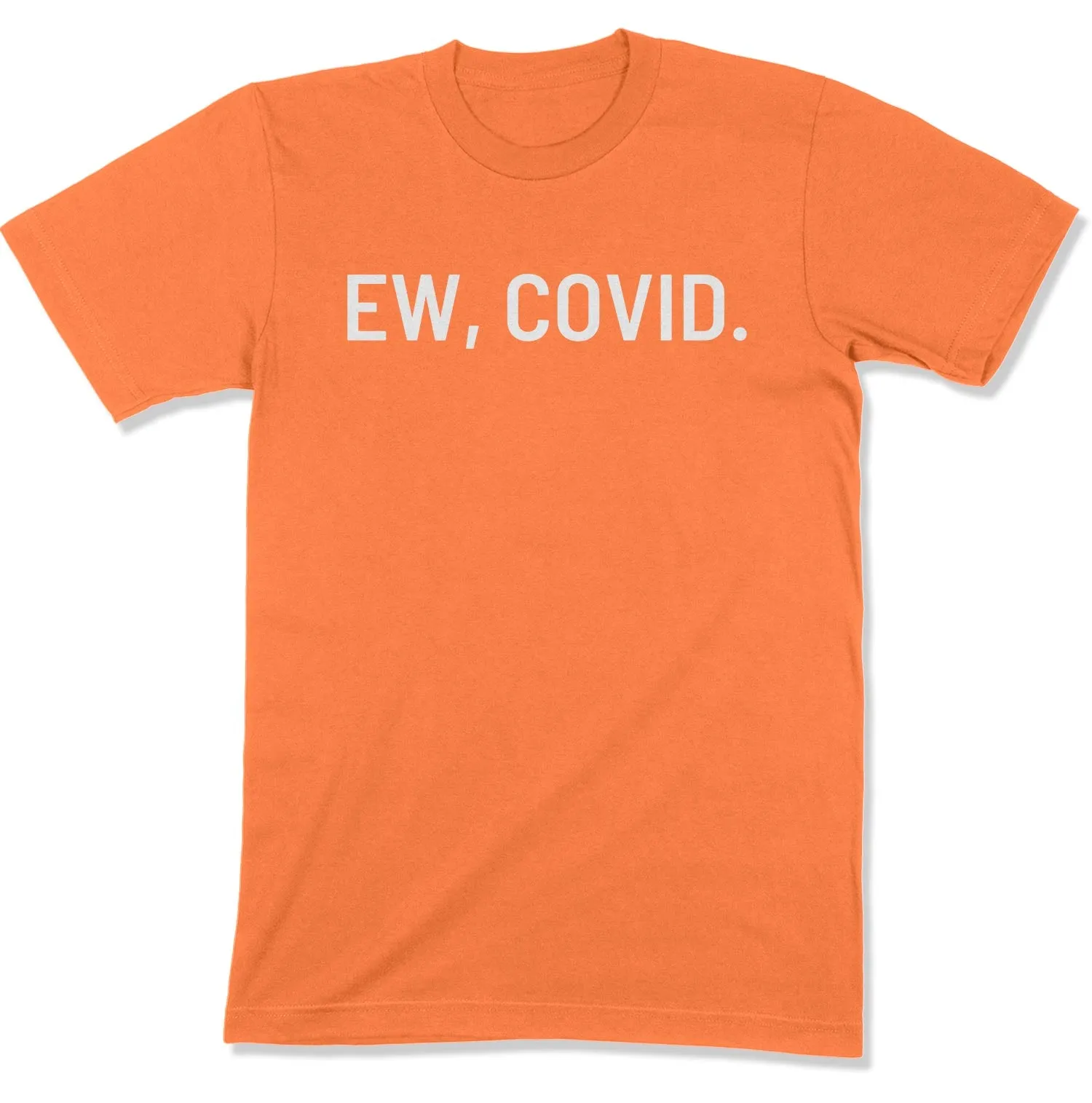 Ew, COVID. Unisex T-Shirt