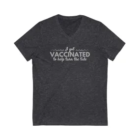 I Got Vaccinated to Help Turn the Tide Unisex V-Neck T-Shirt