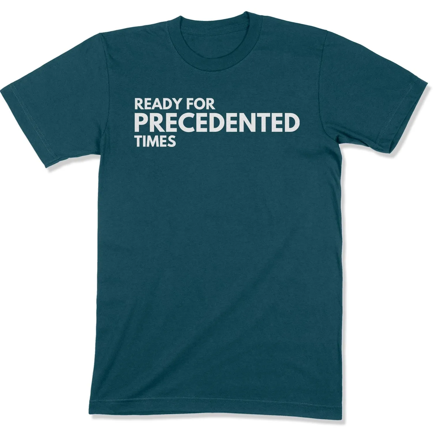 Ready for Precedented Times Unisex T-Shirt