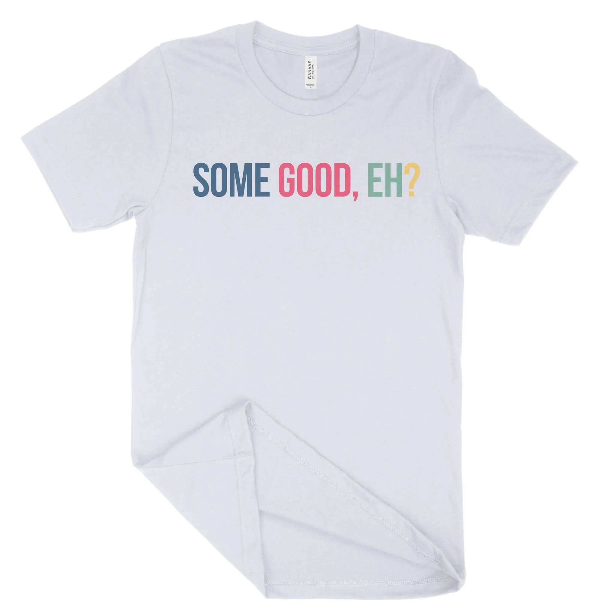 Some Good, Eh? Unisex T-Shirt