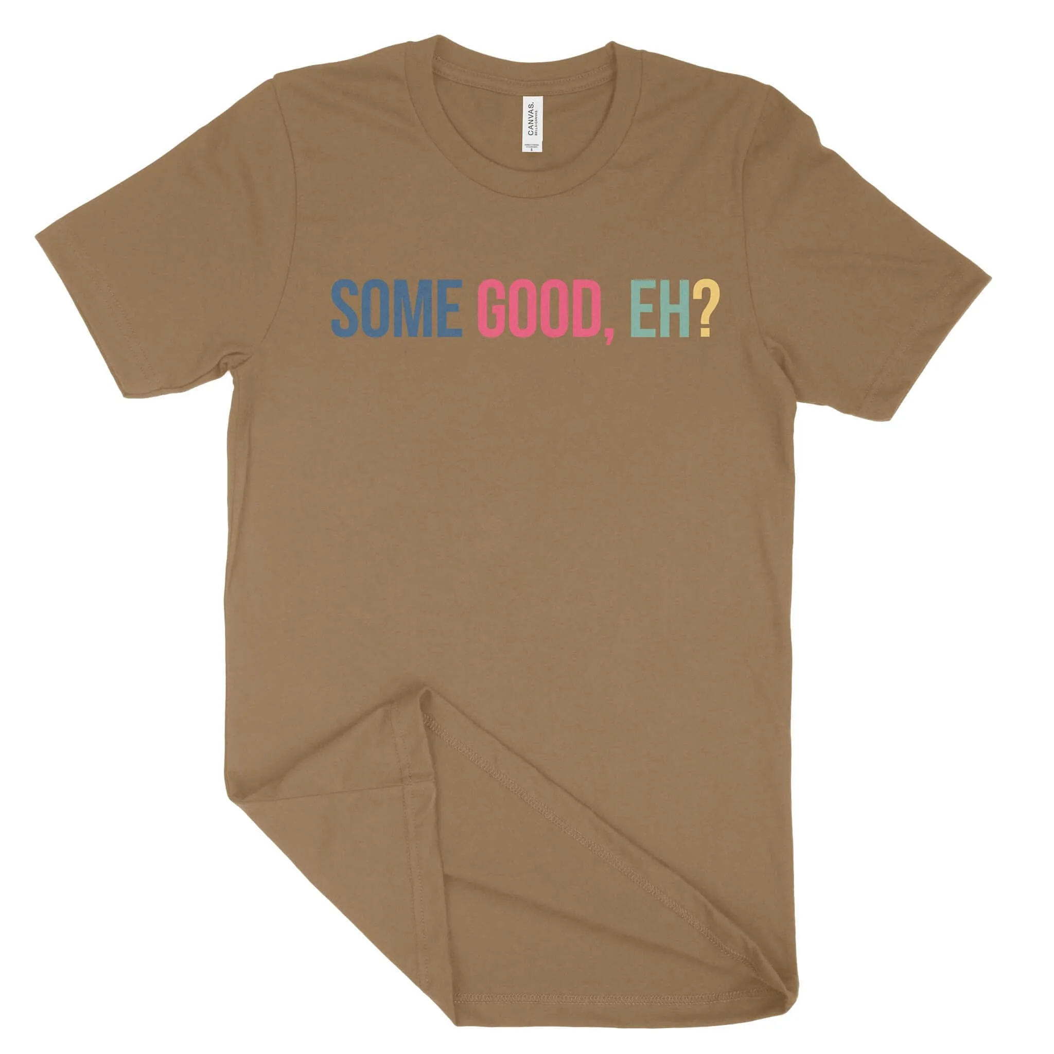 Some Good, Eh? Unisex T-Shirt