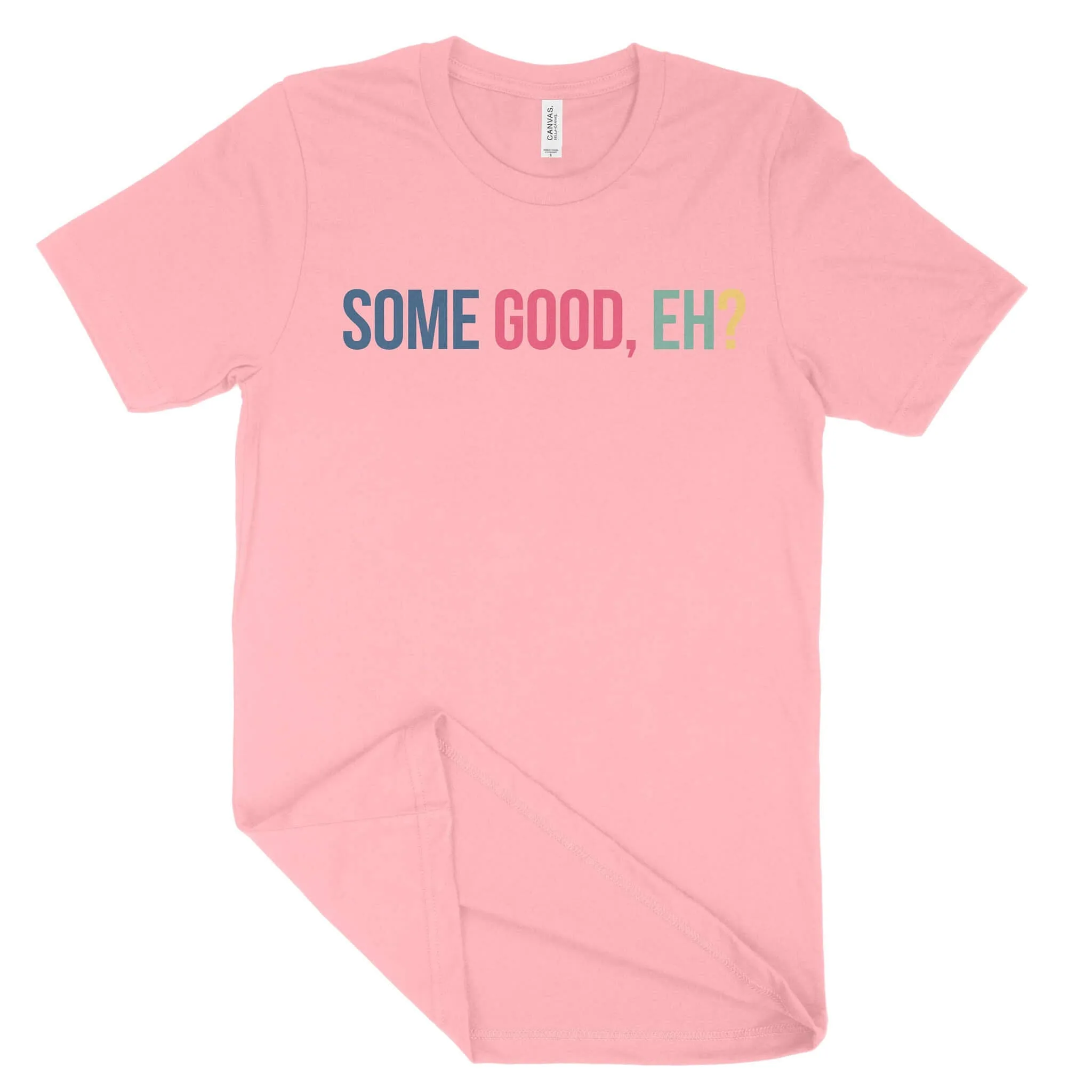 Some Good, Eh? Unisex T-Shirt