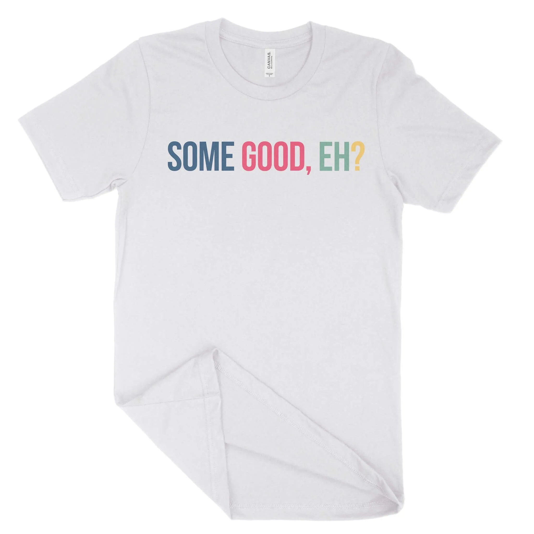 Some Good, Eh? Unisex T-Shirt