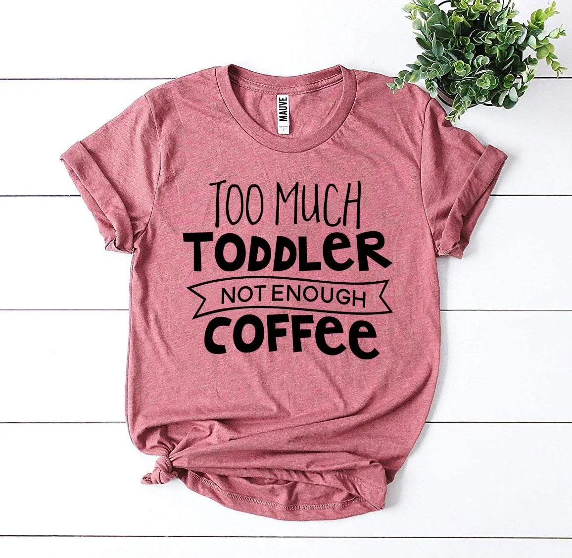 Too Much Toddler Not Enough Coffee T-shirt