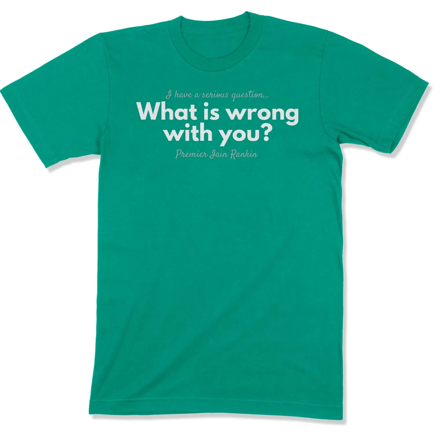 What is Wrong with You? Unisex T-Shirt