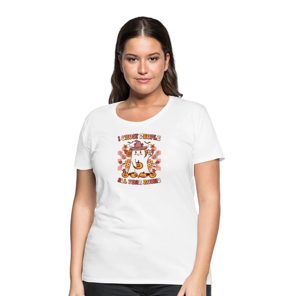 Women's 'I Ghost People All Year Round' Premium Tee: The Ultimate Shirt for Selective Socialites