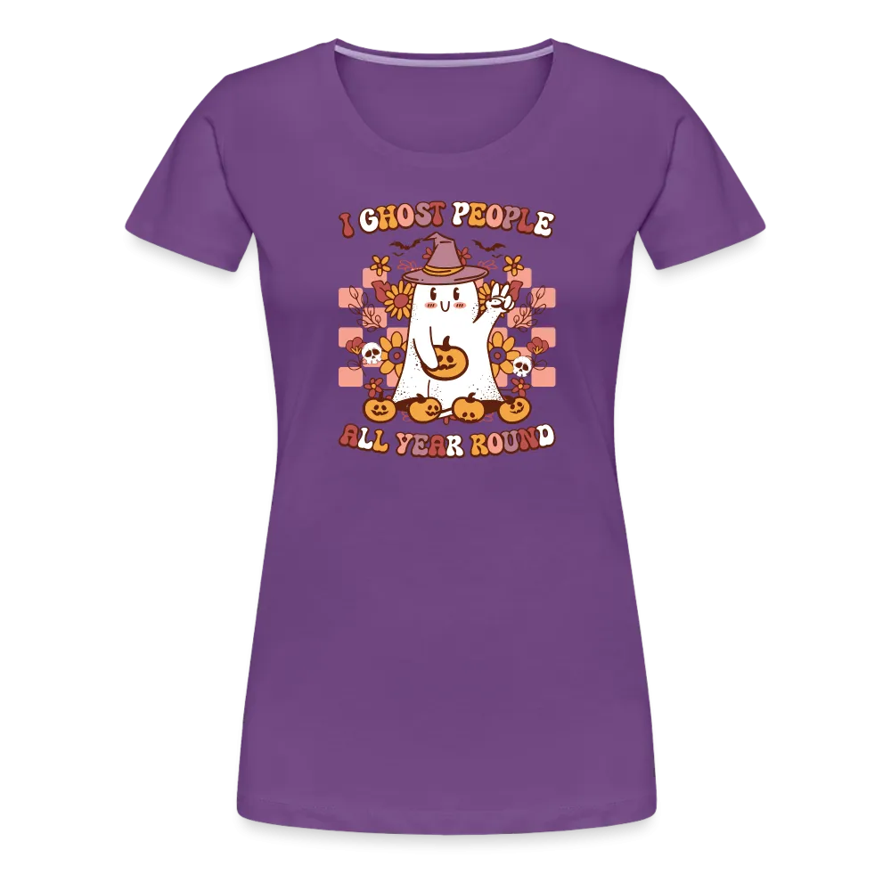 Women's 'I Ghost People All Year Round' Premium Tee: The Ultimate Shirt for Selective Socialites